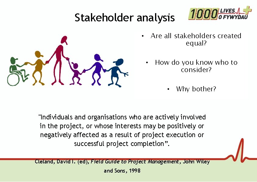 Stakeholder analysis • Are all stakeholders created equal? • How do you know who
