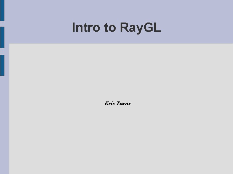 Intro to Ray. GL Kris Zarns 