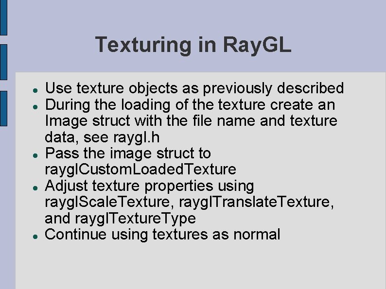 Texturing in Ray. GL Use texture objects as previously described During the loading of