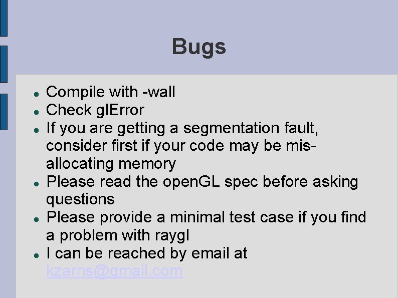 Bugs Compile with -wall Check gl. Error If you are getting a segmentation fault,