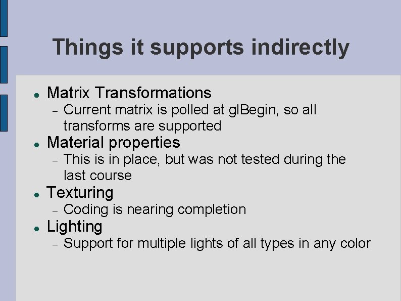 Things it supports indirectly Matrix Transformations Material properties This is in place, but was