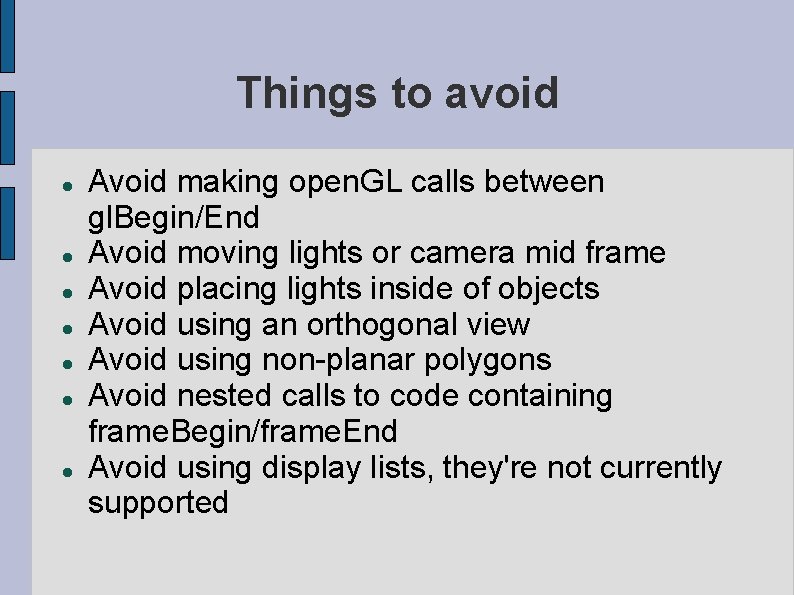 Things to avoid Avoid making open. GL calls between gl. Begin/End Avoid moving lights