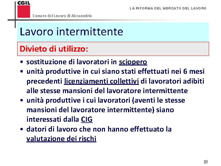 LA RIFORMA DEL MERCATO DEL LAVORO Camera del Lavoro di Alessandria Lavoro intermittente Divieto