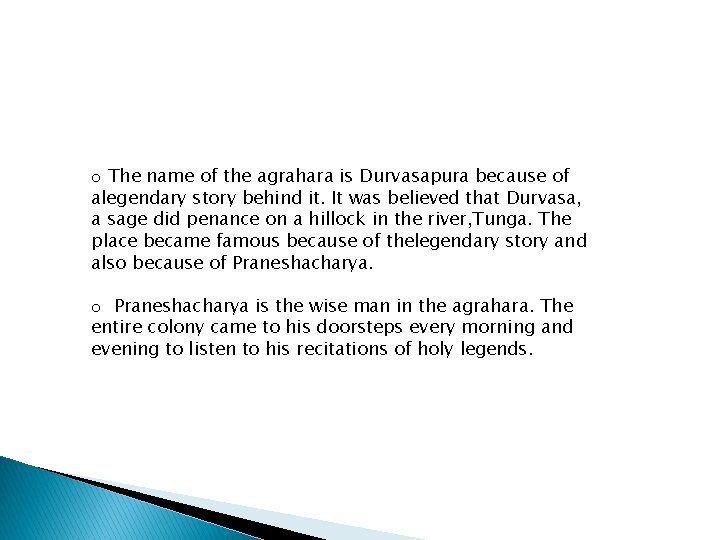 o The name of the agrahara is Durvasapura because of alegendary story behind it.