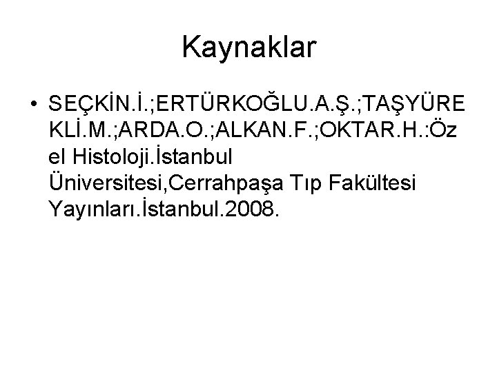 Kaynaklar • SEÇKİN. İ. ; ERTÜRKOĞLU. A. Ş. ; TAŞYÜRE KLİ. M. ; ARDA.