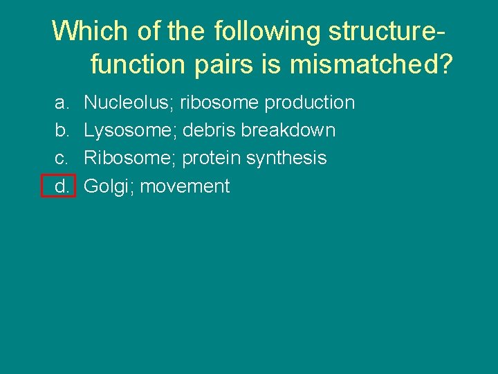 Which of the following structurefunction pairs is mismatched? a. b. c. d. Nucleolus; ribosome