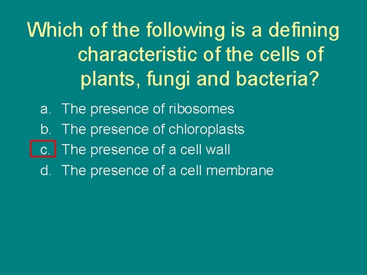 Which of the following is a defining characteristic of the cells of plants, fungi