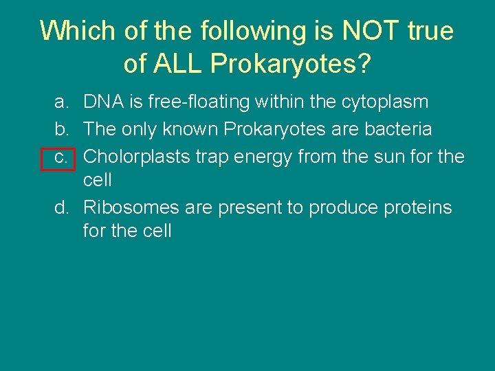 Which of the following is NOT true of ALL Prokaryotes? a. DNA is free-floating