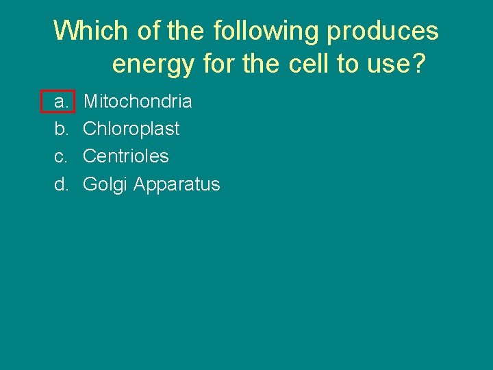 Which of the following produces energy for the cell to use? a. b. c.