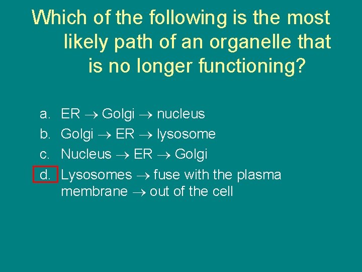 Which of the following is the most likely path of an organelle that is