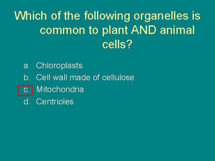 Which of the following organelles is common to plant AND animal cells? a. b.