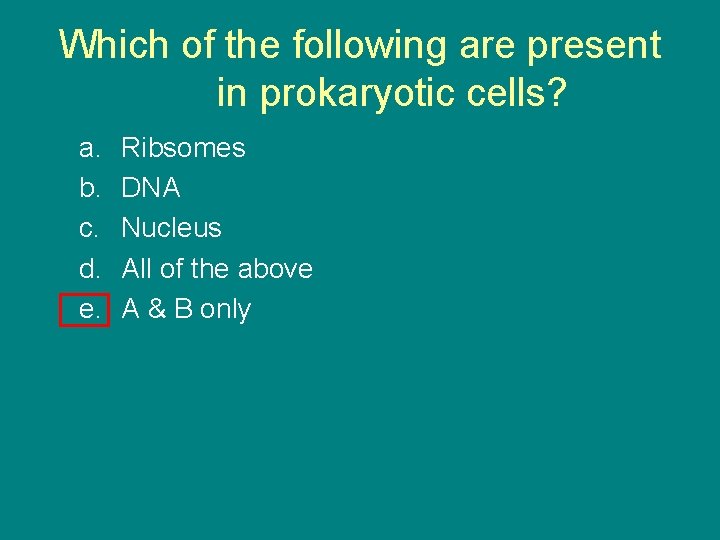 Which of the following are present in prokaryotic cells? a. b. c. d. e.