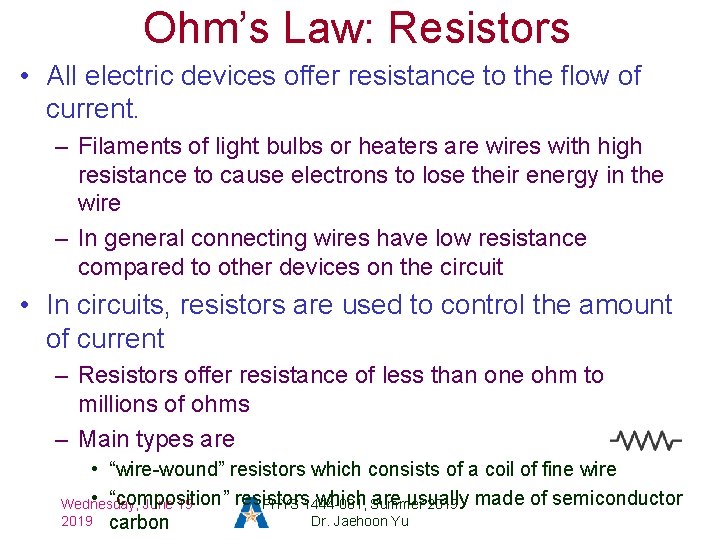 Ohm’s Law: Resistors • All electric devices offer resistance to the flow of current.