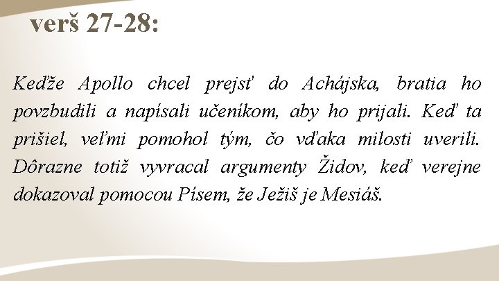 verš 27 -28: Keďže Apollo chcel prejsť do Achájska, bratia ho povzbudili a napísali