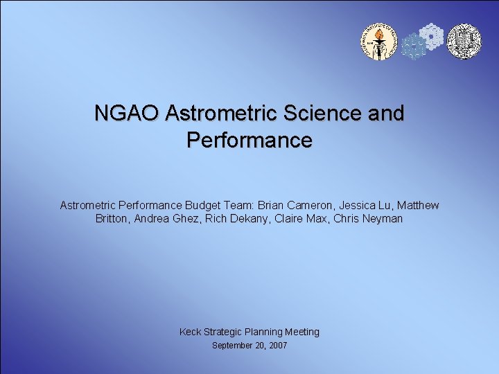 NGAO Astrometric Science and Performance Astrometric Performance Budget Team: Brian Cameron, Jessica Lu, Matthew