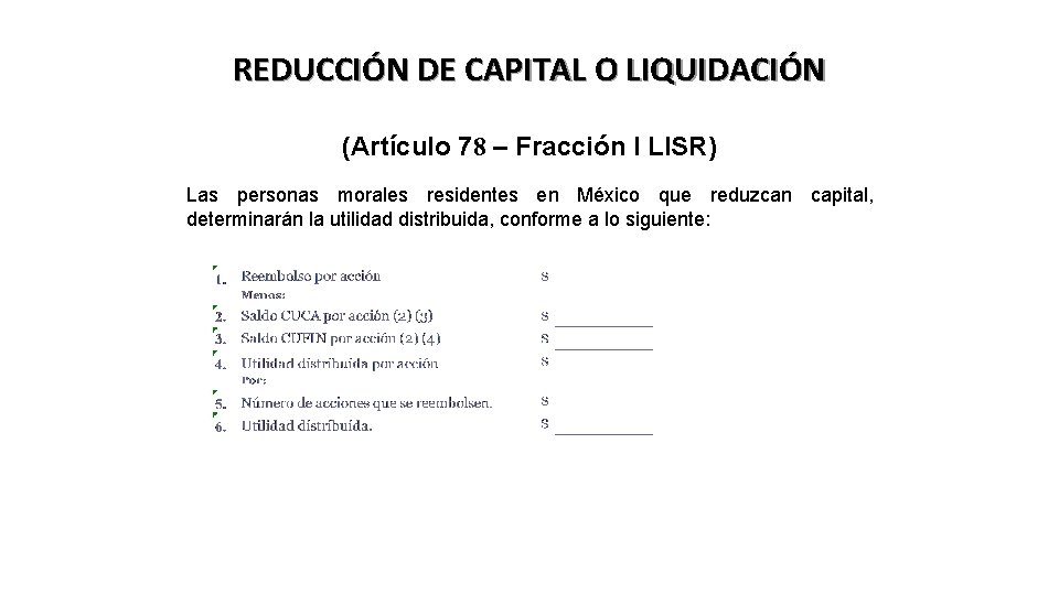 REDUCCIÓN DE CAPITAL O LIQUIDACIÓN (Artículo 78 – Fracción I LISR) Las personas morales