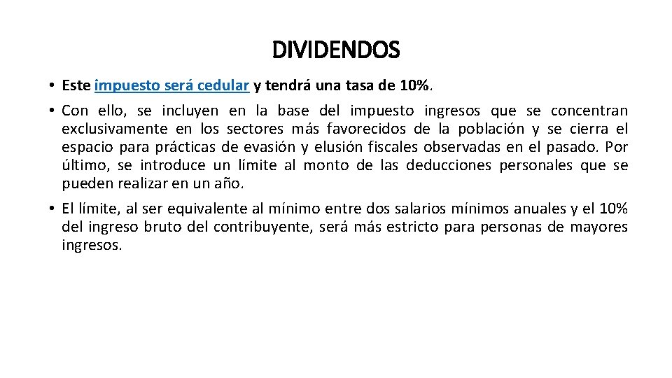 DIVIDENDOS • Este impuesto será cedular y tendrá una tasa de 10%. • Con