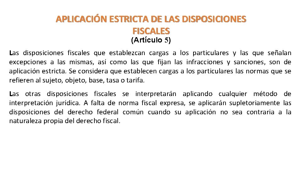 APLICACIÓN ESTRICTA DE LAS DISPOSICIONES FISCALES (Artículo 5) Las disposiciones fiscales que establezcan cargas