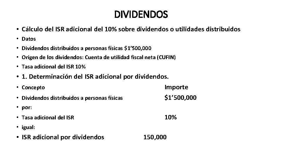 DIVIDENDOS • Cálculo del ISR adicional del 10% sobre dividendos o utilidades distribuidos •