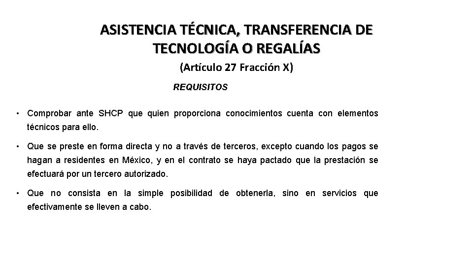 ASISTENCIA TÉCNICA, TRANSFERENCIA DE TECNOLOGÍA O REGALÍAS (Artículo 27 Fracción X) REQUISITOS • Comprobar