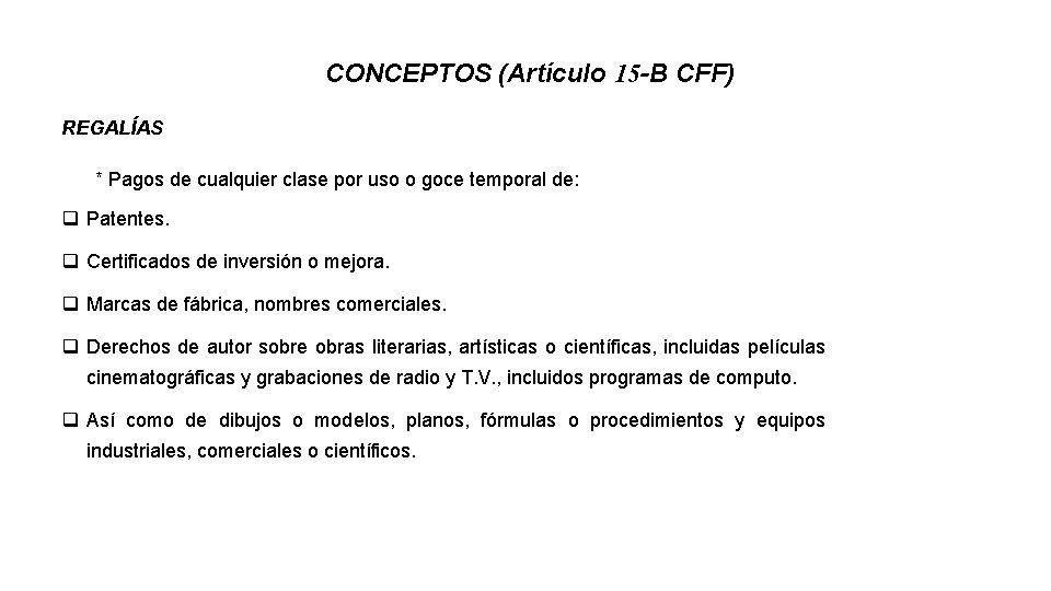 CONCEPTOS (Artículo 15 -B CFF) REGALÍAS * Pagos de cualquier clase por uso o