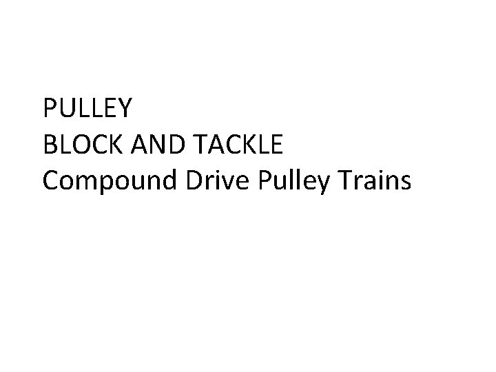 PULLEY BLOCK AND TACKLE Compound Drive Pulley Trains 