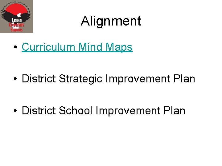 Alignment • Curriculum Mind Maps • District Strategic Improvement Plan • District School Improvement