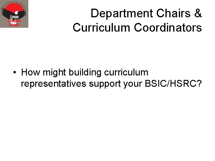 Department Chairs & Curriculum Coordinators • How might building curriculum representatives support your BSIC/HSRC?