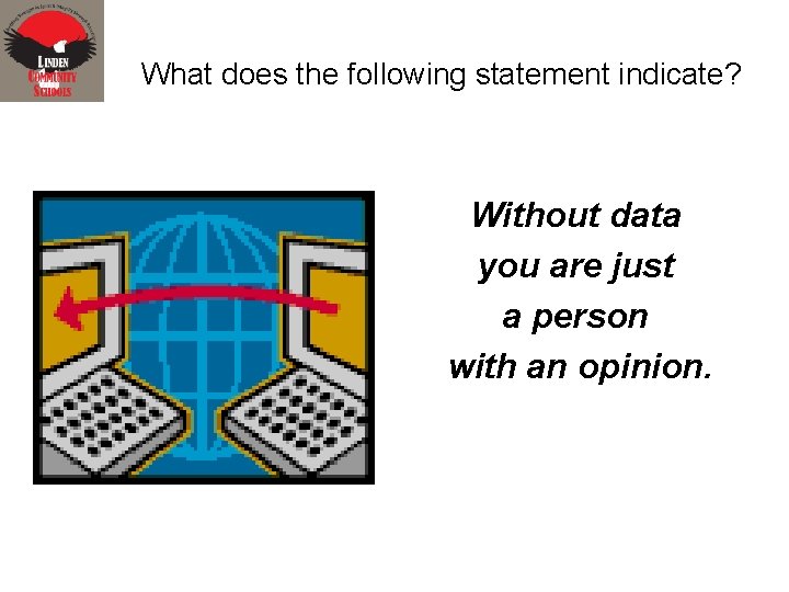 What does the following statement indicate? Without data you are just a person with