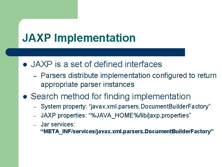 JAXP Implementation l JAXP is a set of defined interfaces – l Parsers distribute