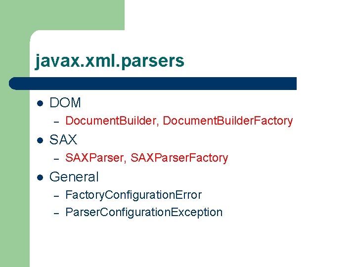 javax. xml. parsers l DOM – l SAX – l Document. Builder, Document. Builder.