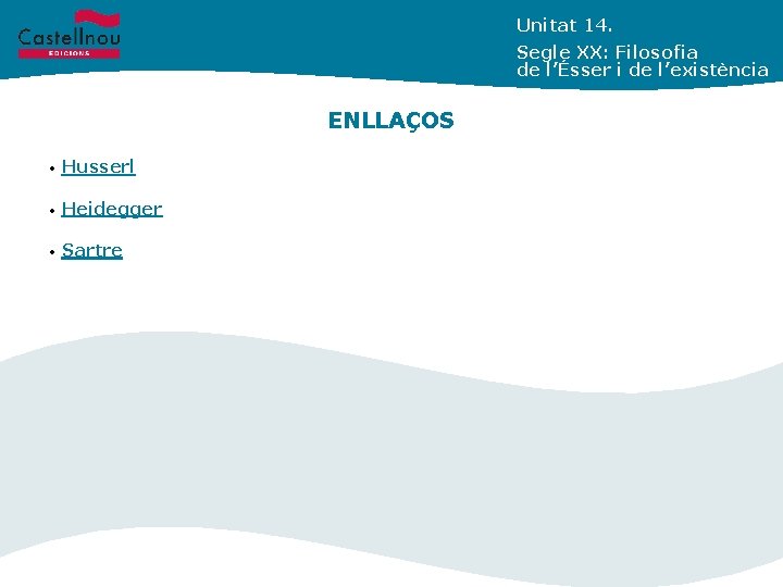 Unitat 14. Segle XX: Filosofia de l’Ésser i de l’existència ENLLAÇOS • Husserl •