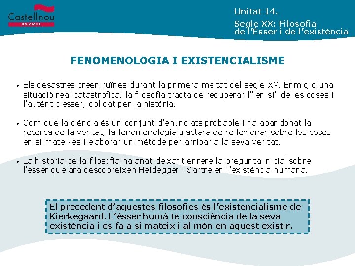 Unitat 14. Segle XX: Filosofia de l’Ésser i de l’existència FENOMENOLOGIA I EXISTENCIALISME •