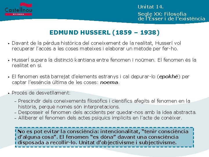 Unitat 14. Segle XX: Filosofia de l’Ésser i de l’existència EDMUND HUSSERL (1859 –