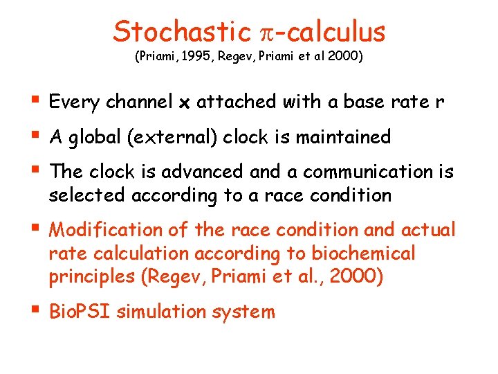 Stochastic p-calculus (Priami, 1995, Regev, Priami et al 2000) § § § Every channel