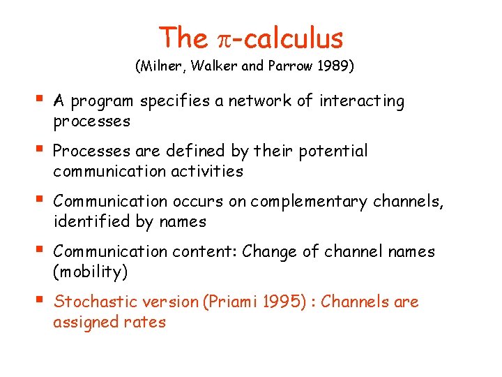The p-calculus (Milner, Walker and Parrow 1989) § A program specifies a network of