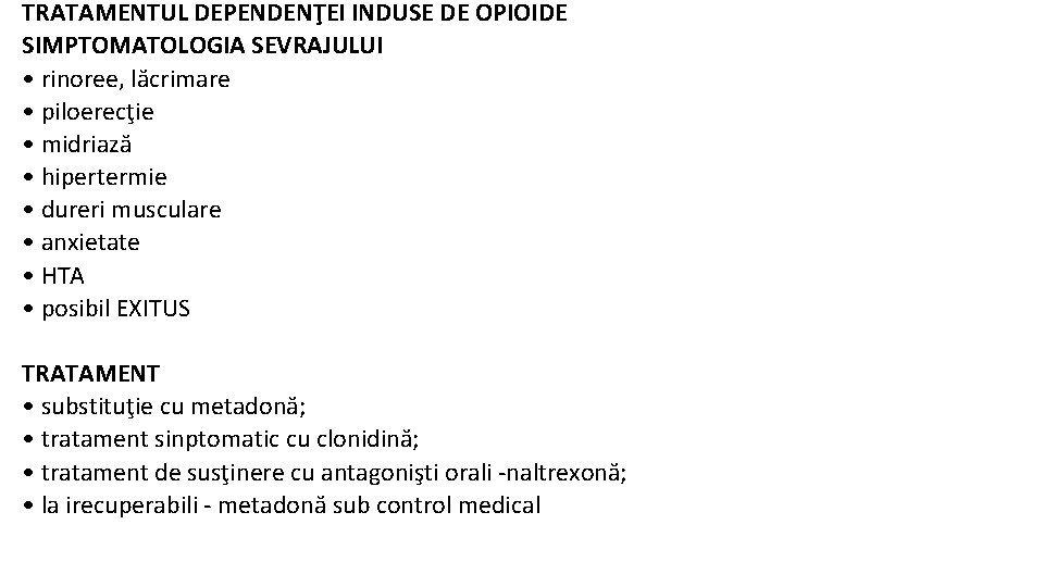 TRATAMENTUL DEPENDENŢEI INDUSE DE OPIOIDE SIMPTOMATOLOGIA SEVRAJULUI • rinoree, lăcrimare • piloerecţie • midriază