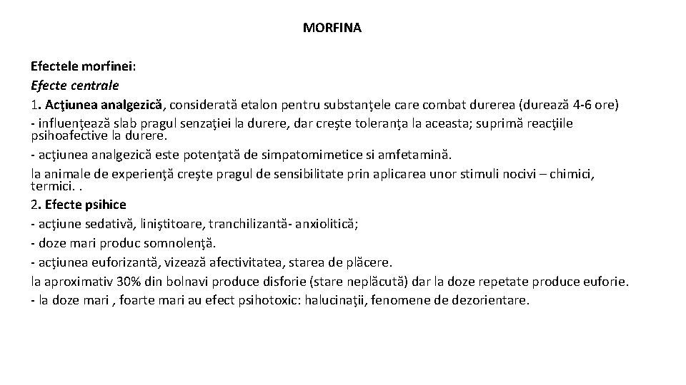 MORFINA Efectele morfinei: Efecte centrale 1. Acţiunea analgezică, considerată etalon pentru substanţele care combat