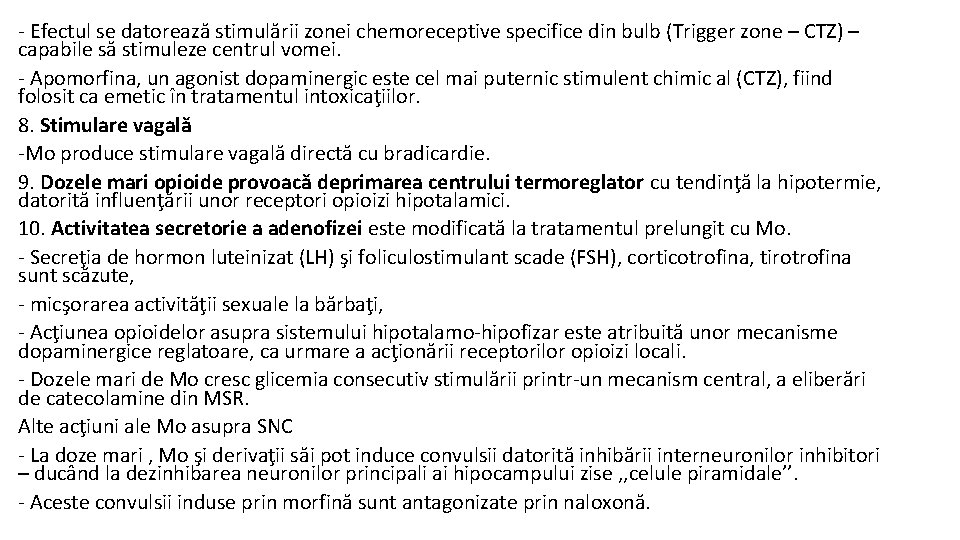 - Efectul se datorează stimulării zonei chemoreceptive specifice din bulb (Trigger zone – CTZ)