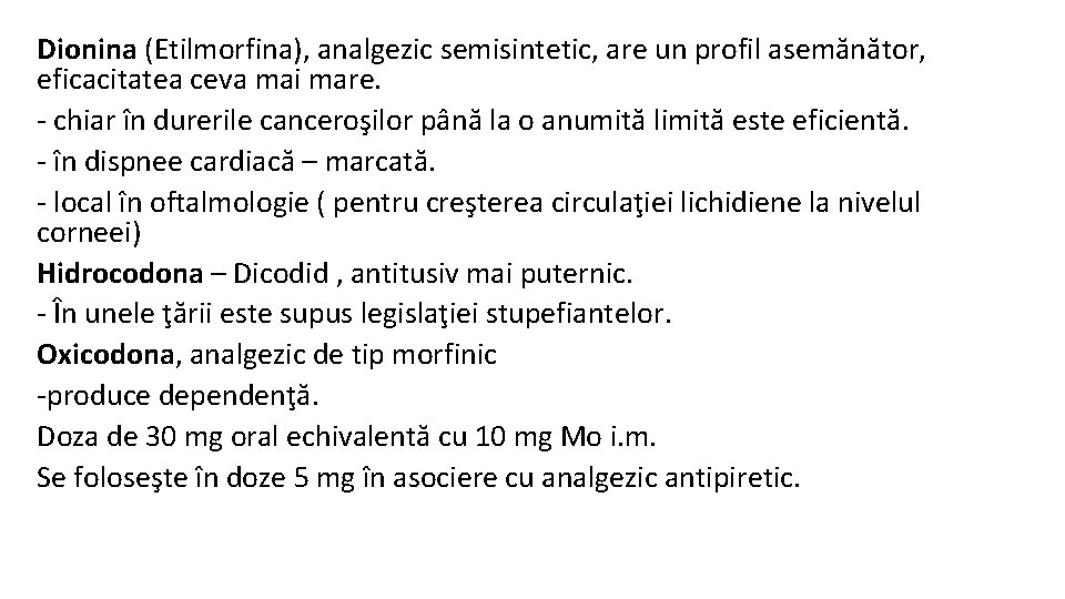 Dionina (Etilmorfina), analgezic semisintetic, are un profil asemănător, eficacitatea ceva mai mare. - chiar