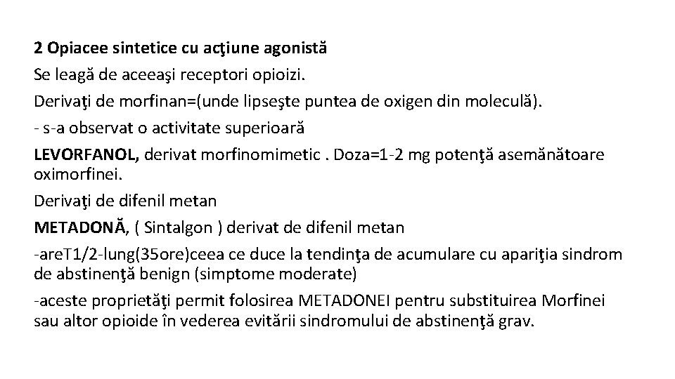 2 Opiacee sintetice cu acţiune agonistă Se leagă de aceeaşi receptori opioizi. Derivaţi de