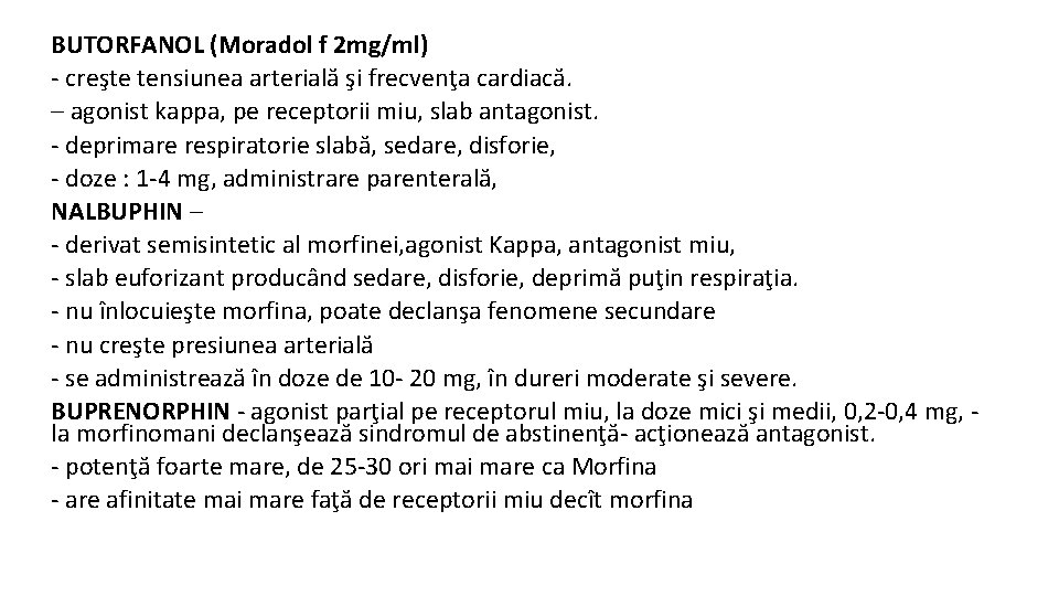 BUTORFANOL (Moradol f 2 mg/ml) - creşte tensiunea arterială şi frecvenţa cardiacă. – agonist