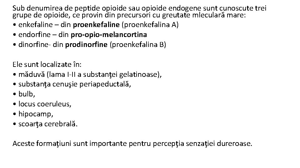 Sub denumirea de peptide opioide sau opioide endogene sunt cunoscute trei grupe de opioide,