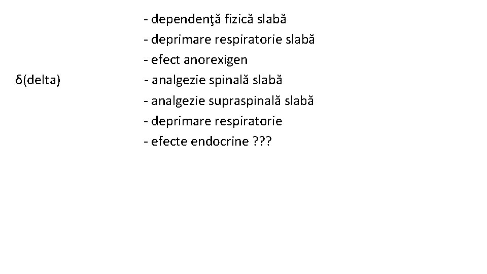 δ(delta) - dependenţă fizică slabă - deprimare respiratorie slabă - efect anorexigen - analgezie