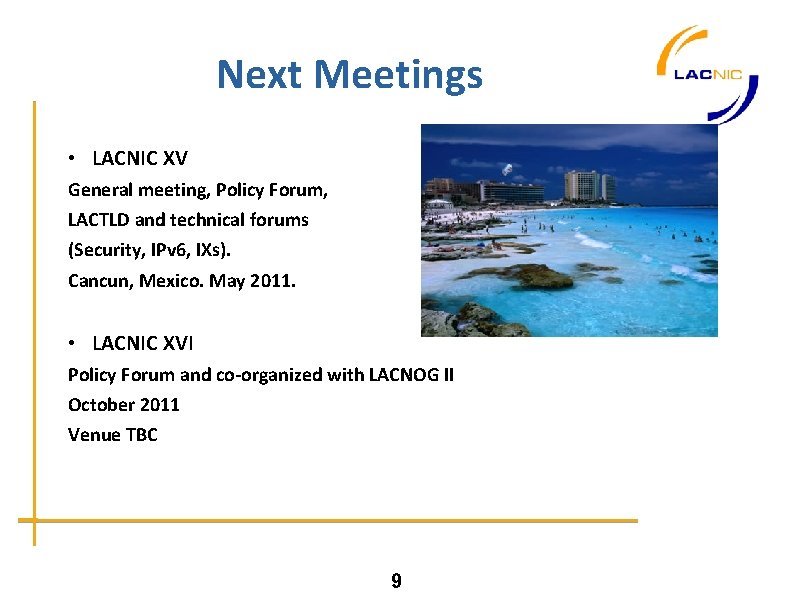 Next Meetings • LACNIC XV General meeting, Policy Forum, LACTLD and technical forums (Security,