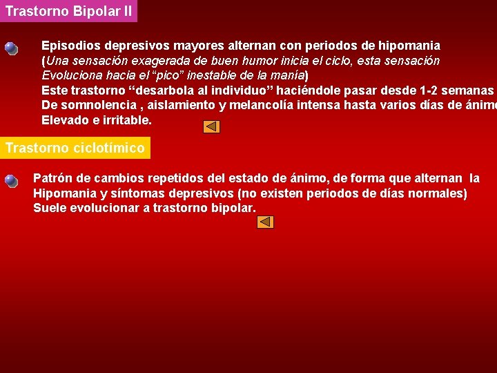 Trastorno Bipolar II Episodios depresivos mayores alternan con periodos de hipomania (Una sensación exagerada