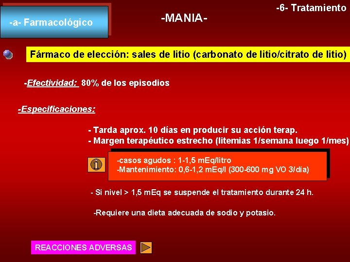 -MANIA- -a- Farmacológico -6 - Tratamiento Fármaco de elección: sales de litio (carbonato de