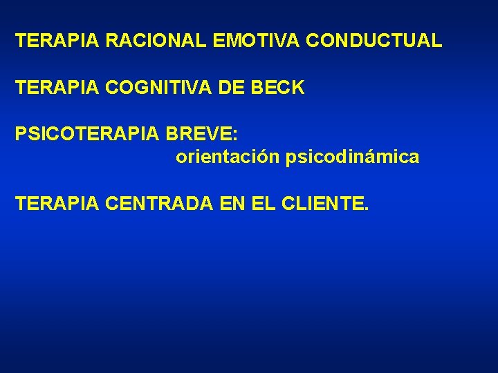 TERAPIA RACIONAL EMOTIVA CONDUCTUAL TERAPIA COGNITIVA DE BECK PSICOTERAPIA BREVE: orientación psicodinámica TERAPIA CENTRADA