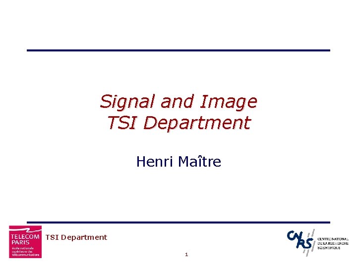 Signal and Image TSI Department Henri Maître TSI Department 1 