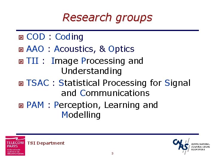 Research groups COD : Coding ý AAO : Acoustics, & Optics ý TII :